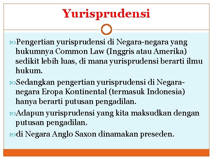 Yurisprudensi Pengertian yurisprudensi di Negara-negara yang hukumnya Common Law (Inggris atau Amerika) sedikit lebih