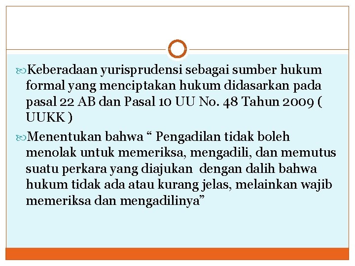  Keberadaan yurisprudensi sebagai sumber hukum formal yang menciptakan hukum didasarkan pada pasal 22