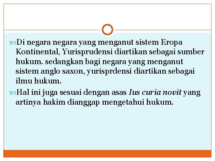  Di negara yang menganut sistem Eropa Kontinental, Yurisprudensi diartikan sebagai sumber hukum. sedangkan