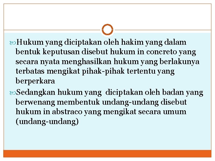  Hukum yang diciptakan oleh hakim yang dalam bentuk keputusan disebut hukum in concreto
