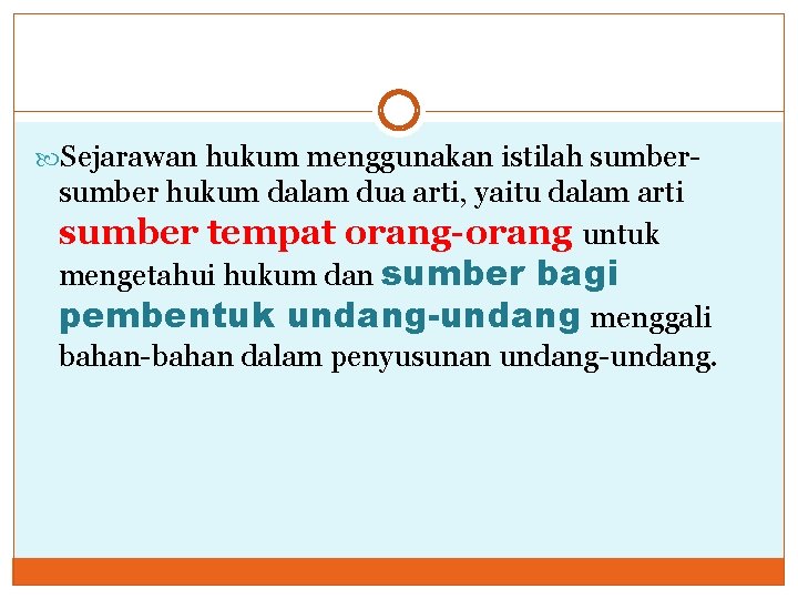  Sejarawan hukum menggunakan istilah sumber- sumber hukum dalam dua arti, yaitu dalam arti