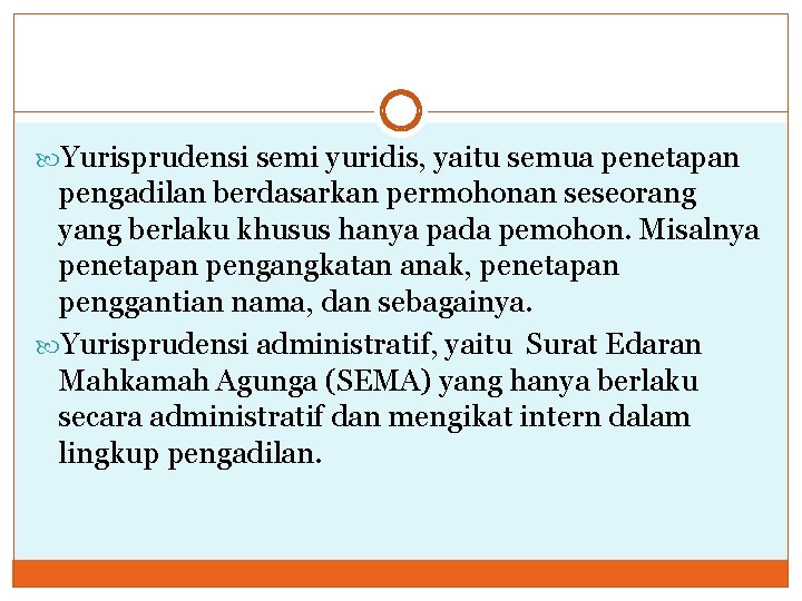  Yurisprudensi semi yuridis, yaitu semua penetapan pengadilan berdasarkan permohonan seseorang yang berlaku khusus