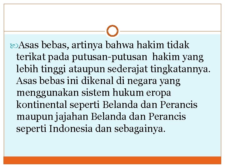  Asas bebas, artinya bahwa hakim tidak terikat pada putusan-putusan hakim yang lebih tinggi