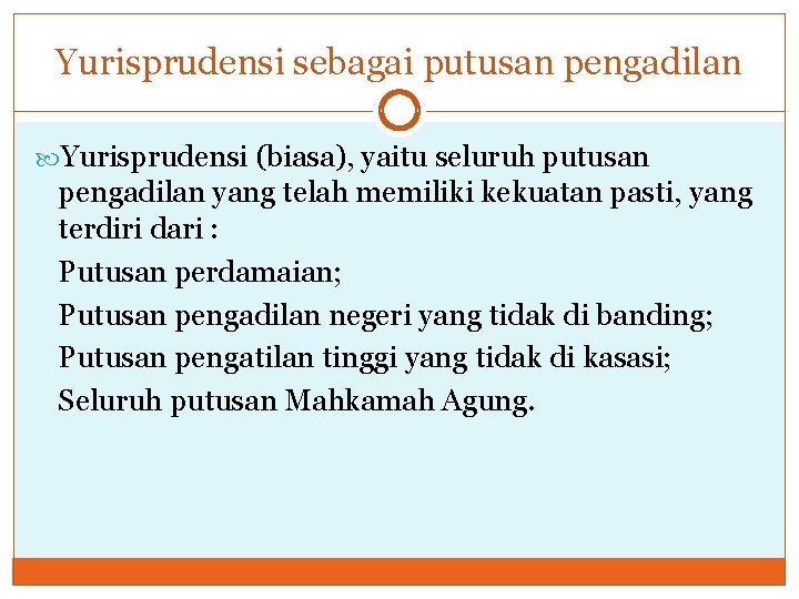 Yurisprudensi sebagai putusan pengadilan Yurisprudensi (biasa), yaitu seluruh putusan pengadilan yang telah memiliki kekuatan