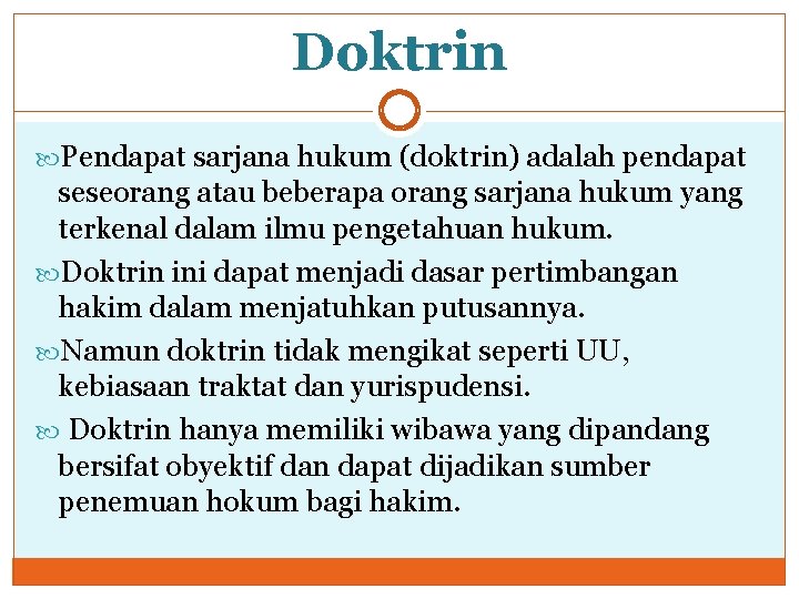 Doktrin Pendapat sarjana hukum (doktrin) adalah pendapat seseorang atau beberapa orang sarjana hukum yang