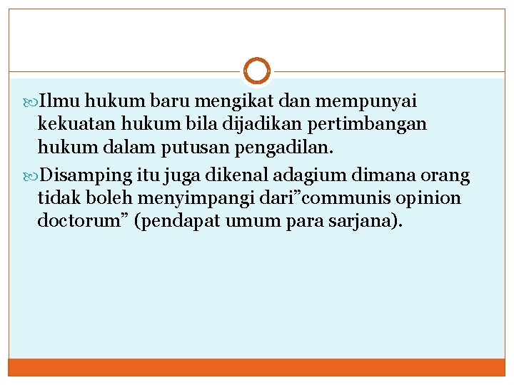  Ilmu hukum baru mengikat dan mempunyai kekuatan hukum bila dijadikan pertimbangan hukum dalam