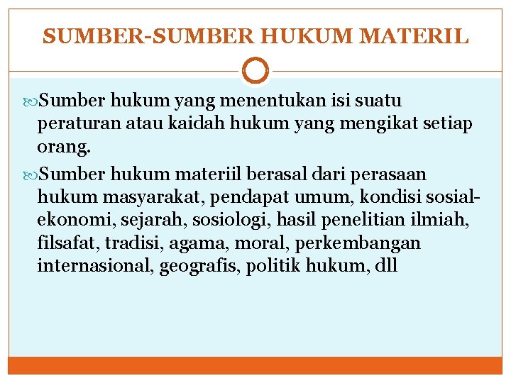 SUMBER-SUMBER HUKUM MATERIL Sumber hukum yang menentukan isi suatu peraturan atau kaidah hukum yang