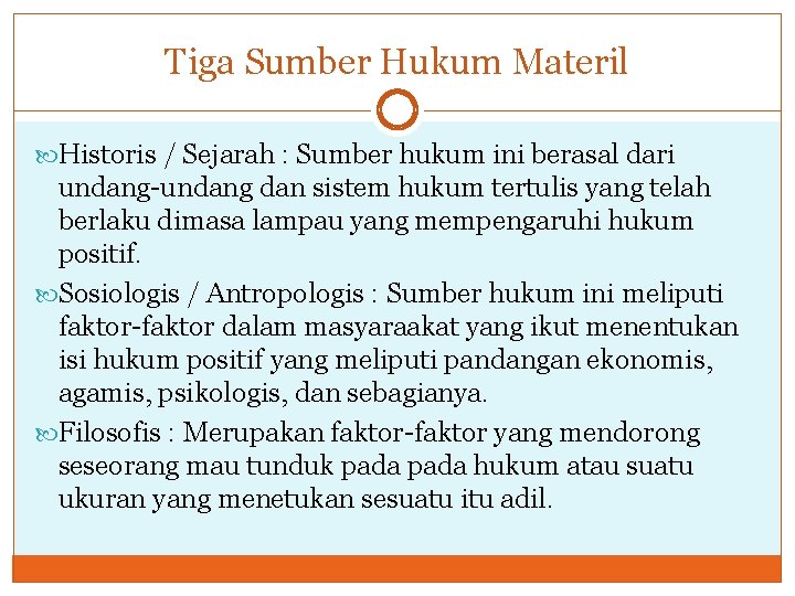 Tiga Sumber Hukum Materil Historis / Sejarah : Sumber hukum ini berasal dari undang-undang