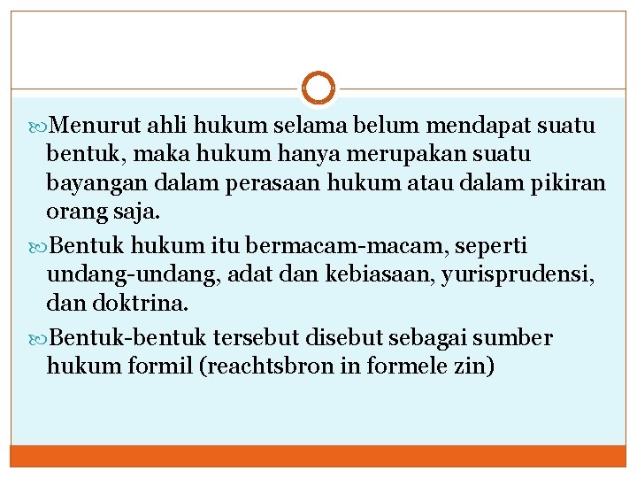  Menurut ahli hukum selama belum mendapat suatu bentuk, maka hukum hanya merupakan suatu