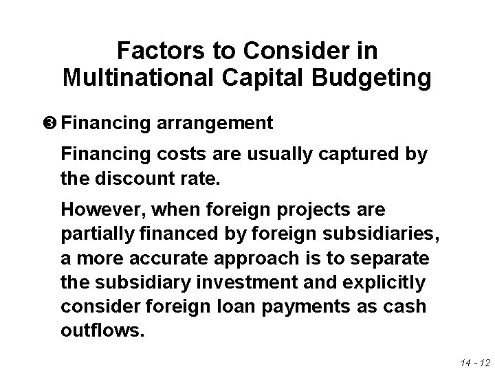 Factors to Consider in Multinational Capital Budgeting Financing arrangement Financing costs are usually captured