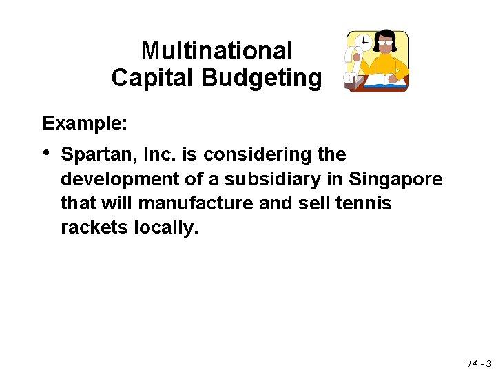 Multinational Capital Budgeting Example: • Spartan, Inc. is considering the development of a subsidiary
