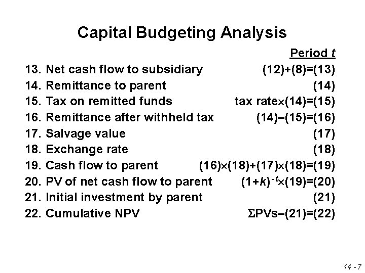 Capital Budgeting Analysis Period t 13. Net cash flow to subsidiary (12)+(8)=(13) 14. Remittance