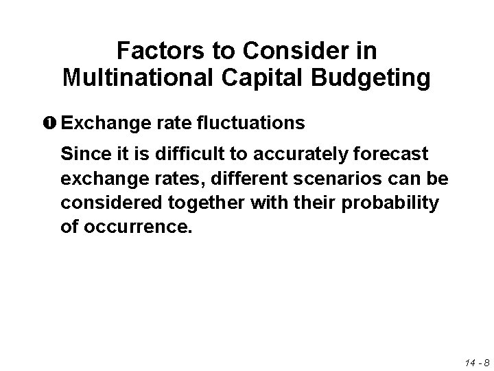 Factors to Consider in Multinational Capital Budgeting Exchange rate fluctuations Since it is difficult