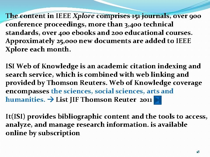 The content in IEEE Xplore comprises 151 journals, over 900 conference proceedings, more than