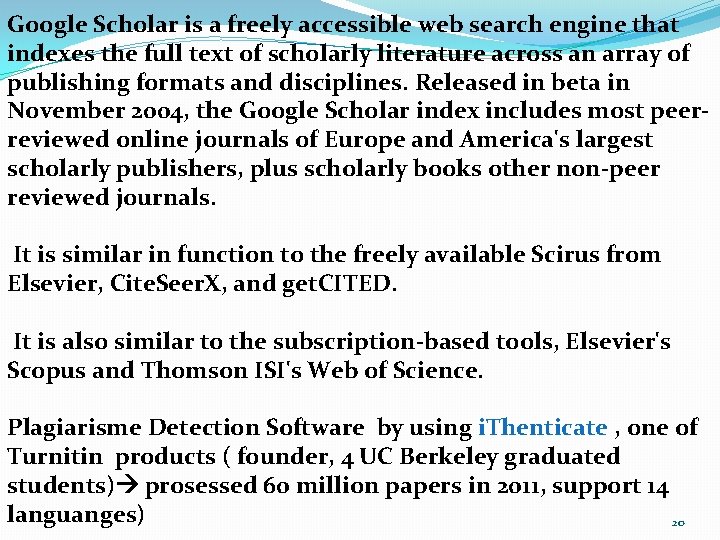 Google Scholar is a freely accessible web search engine that indexes the full text