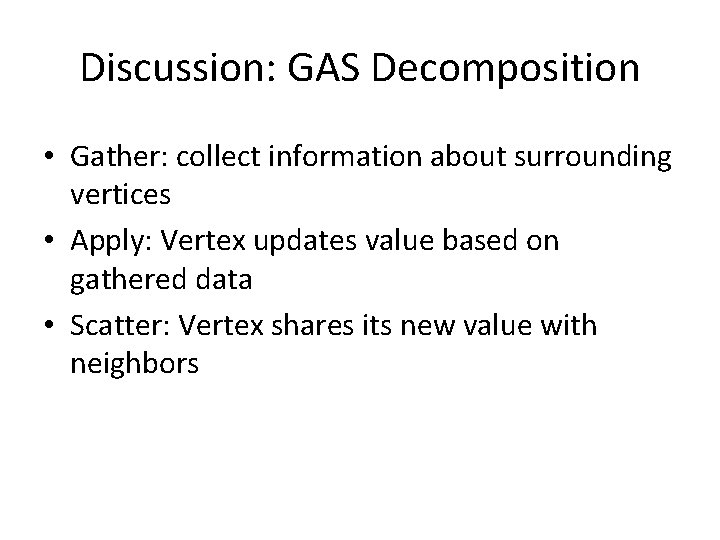 Discussion: GAS Decomposition • Gather: collect information about surrounding vertices • Apply: Vertex updates