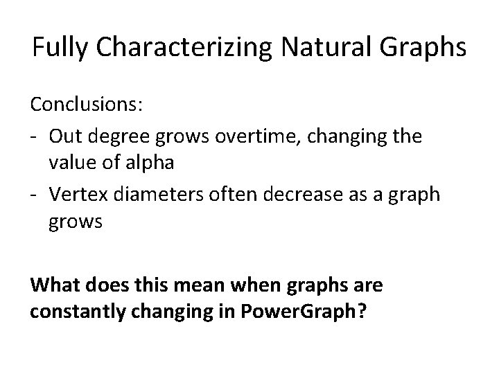 Fully Characterizing Natural Graphs Conclusions: - Out degree grows overtime, changing the value of