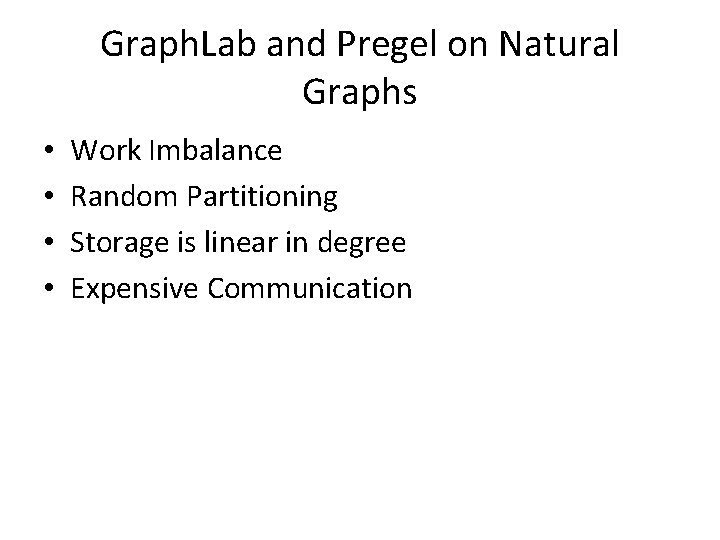 Graph. Lab and Pregel on Natural Graphs • • Work Imbalance Random Partitioning Storage