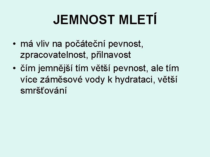 JEMNOST MLETÍ • má vliv na počáteční pevnost, zpracovatelnost, přilnavost • čím jemnější tím