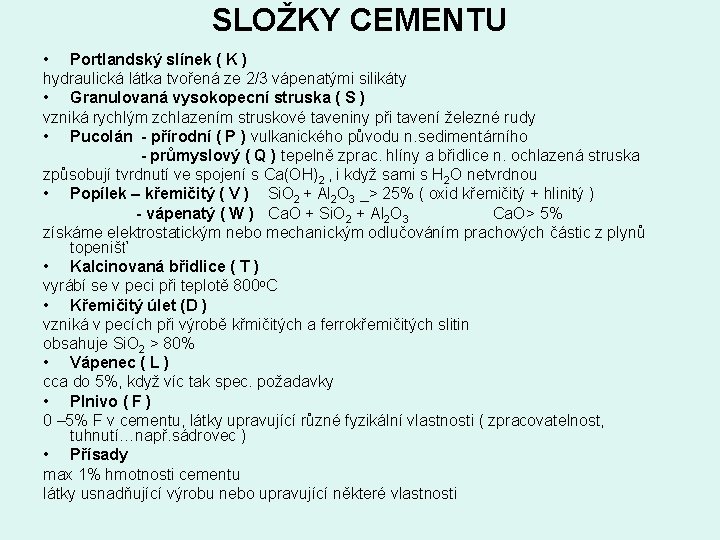 SLOŽKY CEMENTU • Portlandský slínek ( K ) hydraulická látka tvořená ze 2/3 vápenatými