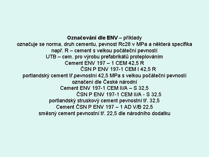 Označování dle ENV – příklady označuje se norma, druh cementu, pevnost Rc 28 v