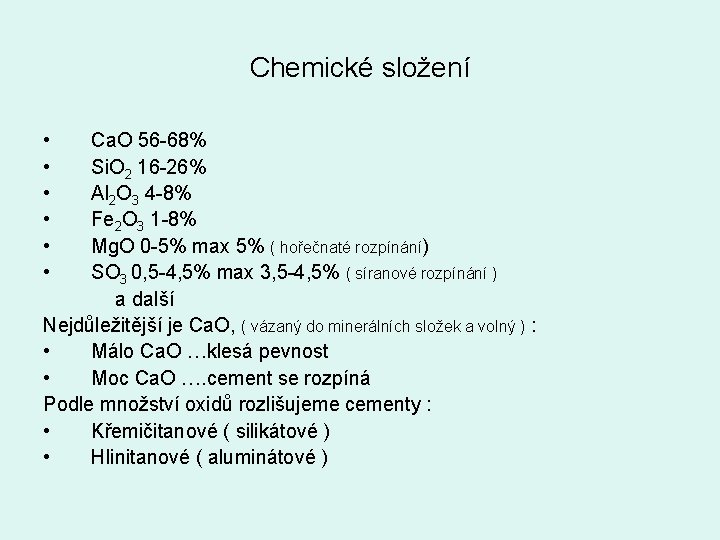 Chemické složení • • • Ca. O 56 -68% Si. O 2 16 -26%