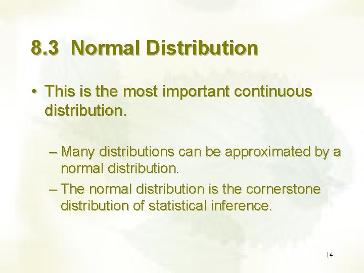 8. 3 Normal Distribution • This is the most important continuous distribution. – Many