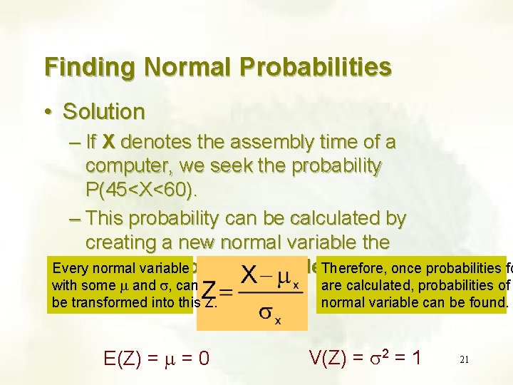 Finding Normal Probabilities • Solution – If X denotes the assembly time of a