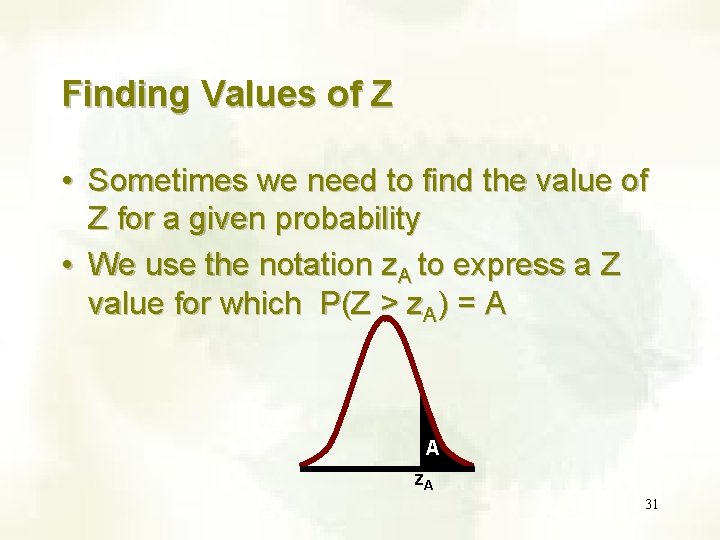 Finding Values of Z • Sometimes we need to find the value of Z