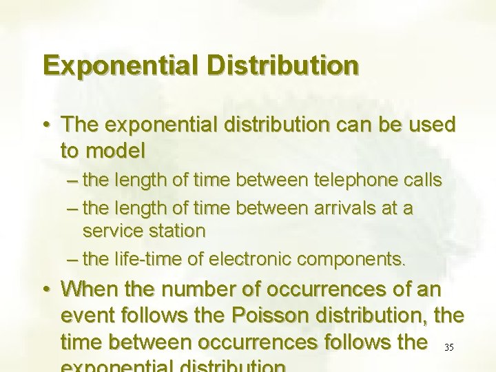 Exponential Distribution • The exponential distribution can be used to model – the length