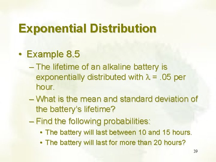 Exponential Distribution • Example 8. 5 – The lifetime of an alkaline battery is