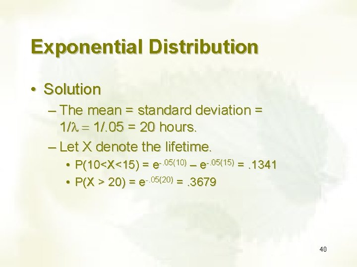 Exponential Distribution • Solution – The mean = standard deviation = 1/l = 1/.