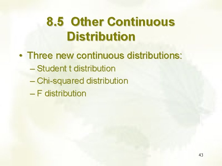 8. 5 Other Continuous Distribution • Three new continuous distributions: – Student t distribution