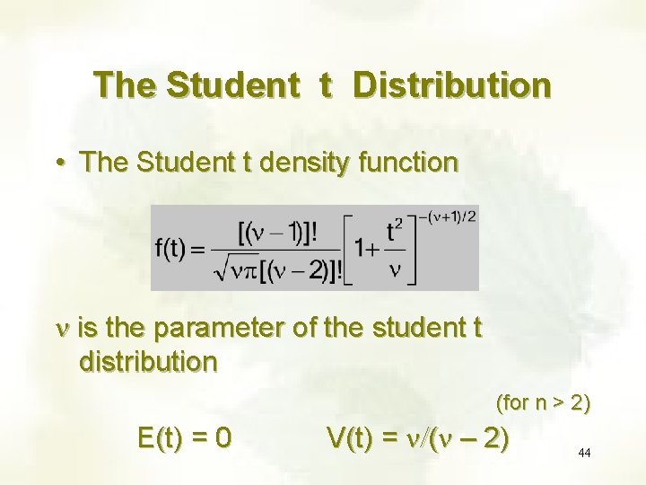The Student t Distribution • The Student t density function n is the parameter