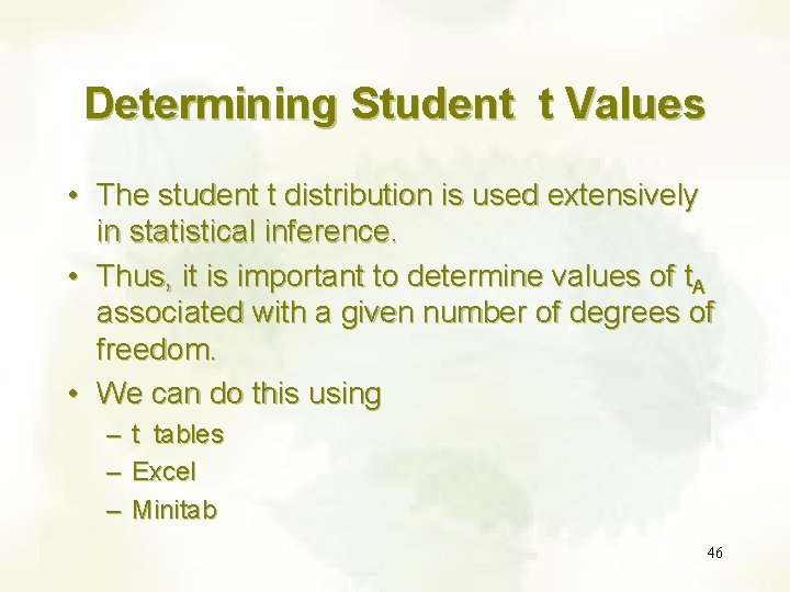 Determining Student t Values • The student t distribution is used extensively in statistical