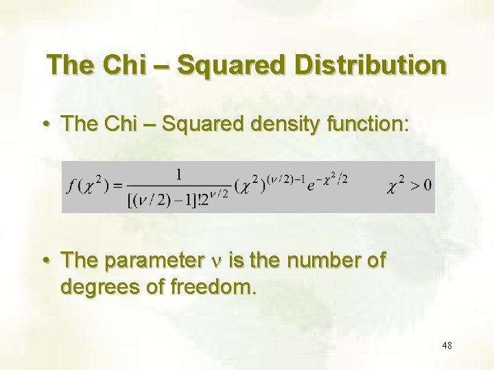 The Chi – Squared Distribution • The Chi – Squared density function: • The