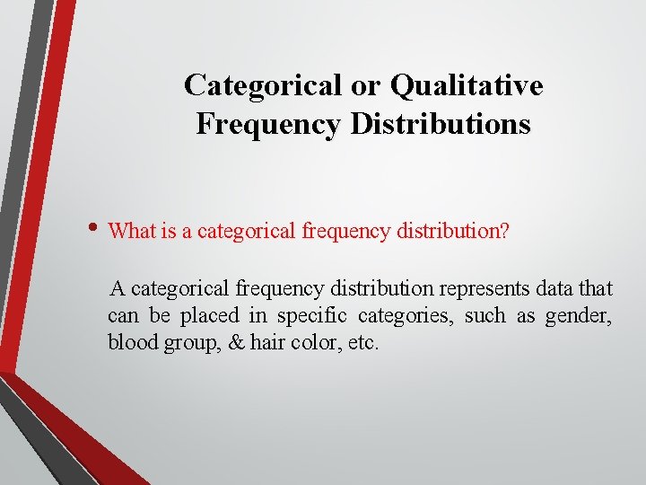 Categorical or Qualitative Frequency Distributions • What is a categorical frequency distribution? A categorical