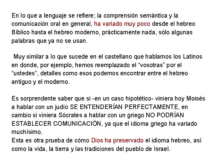 En lo que a lenguaje se refiere; la comprensión semántica y la comunicación oral