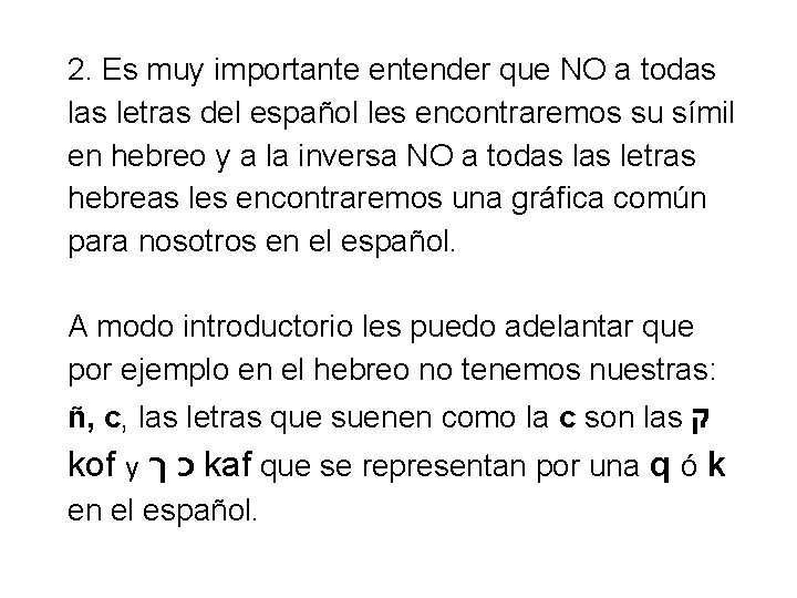 2. Es muy importante entender que NO a todas letras del español les encontraremos