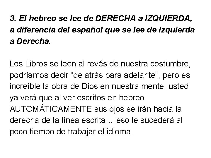 3. El hebreo se lee de DERECHA a IZQUIERDA, a diferencia del español que
