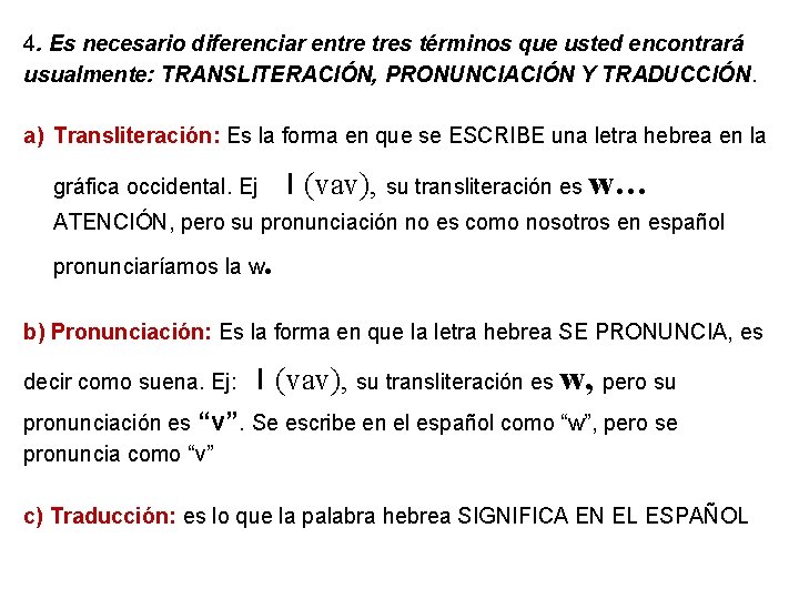 4. Es necesario diferenciar entre tres términos que usted encontrará usualmente: TRANSLITERACIÓN, PRONUNCIACIÓN Y