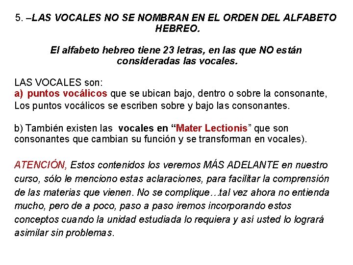 5. –LAS VOCALES NO SE NOMBRAN EN EL ORDEN DEL ALFABETO HEBREO. El alfabeto