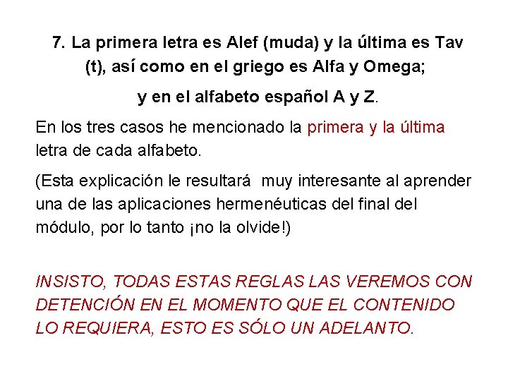  7. La primera letra es Alef (muda) y la última es Tav (t),