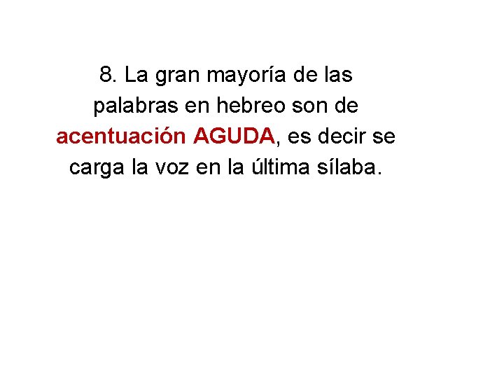 8. La gran mayoría de las palabras en hebreo son de acentuación AGUDA, es