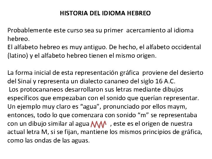 HISTORIA DEL IDIOMA HEBREO Probablemente este curso sea su primer acercamiento al idioma hebreo.