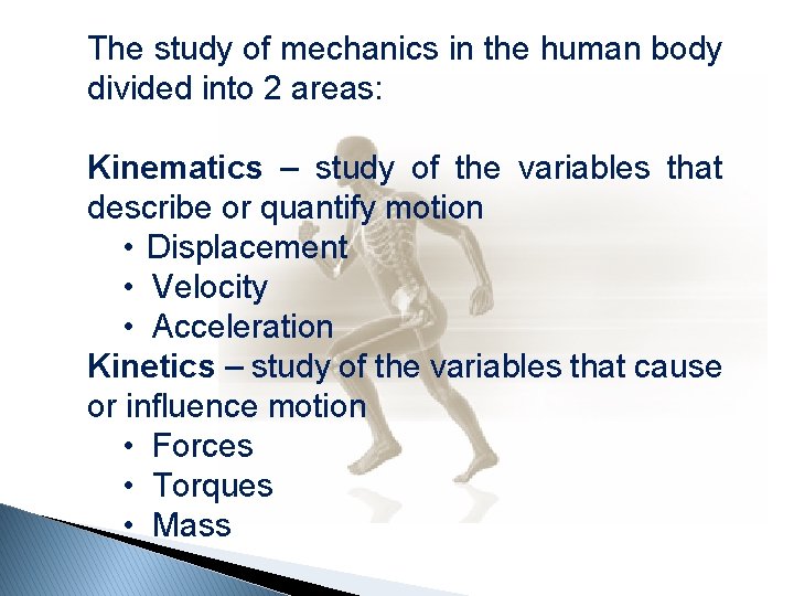 The study of mechanics in the human body divided into 2 areas: Kinematics –