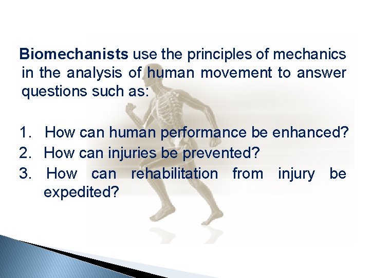 Biomechanists use the principles of mechanics in the analysis of human movement to answer