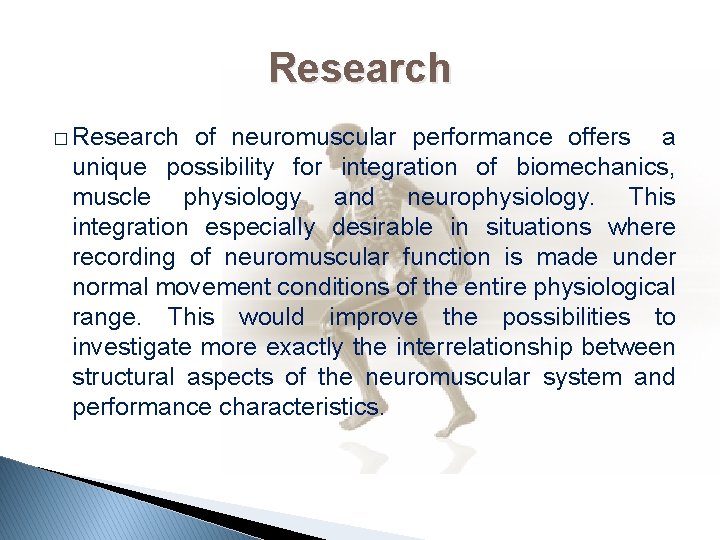 Research � Research of neuromuscular performance offers a unique possibility for integration of biomechanics,