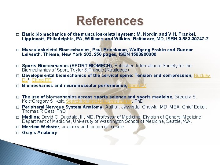 References � Basic biomechanics of the musculoskeletal system; M. Nordin and V. H. Frankel,