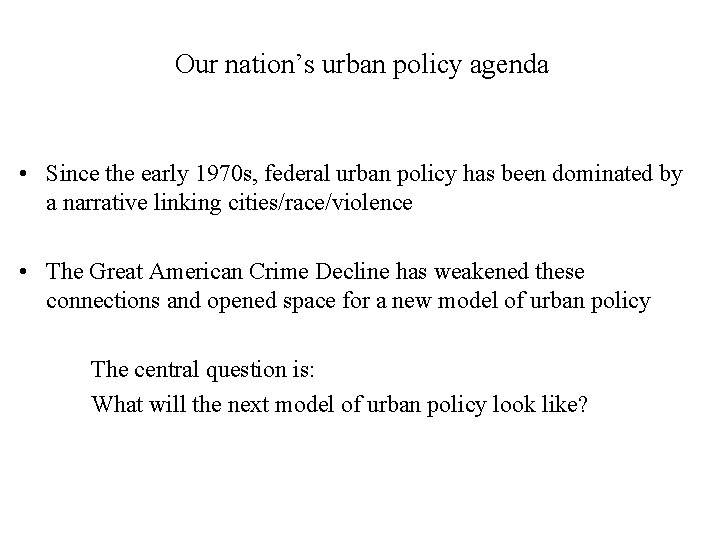 Our nation’s urban policy agenda • Since the early 1970 s, federal urban policy